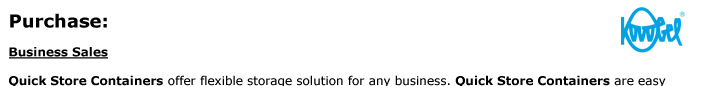 Purchase:  Business Sales  Quick Store Containers offer flexible storage solution for any business. Quick Store Containers are easy  to assemble and disassemble, visit our assembly page for details. They can be fast and cost effectively moved  where needed
providing the flexibility of a durable secure storage of today’s business on the go. There is no better  way then start a new moving storage business then with Quick Store Containers.  Together with an ongoing commitment helping our customers reach their goals our Business Sales Specialists  are prepared to meet the unique
requirements that business projects need. For expert advice regarding  your equipment demands, contact us here, or give us a call at 1-800-354-9046